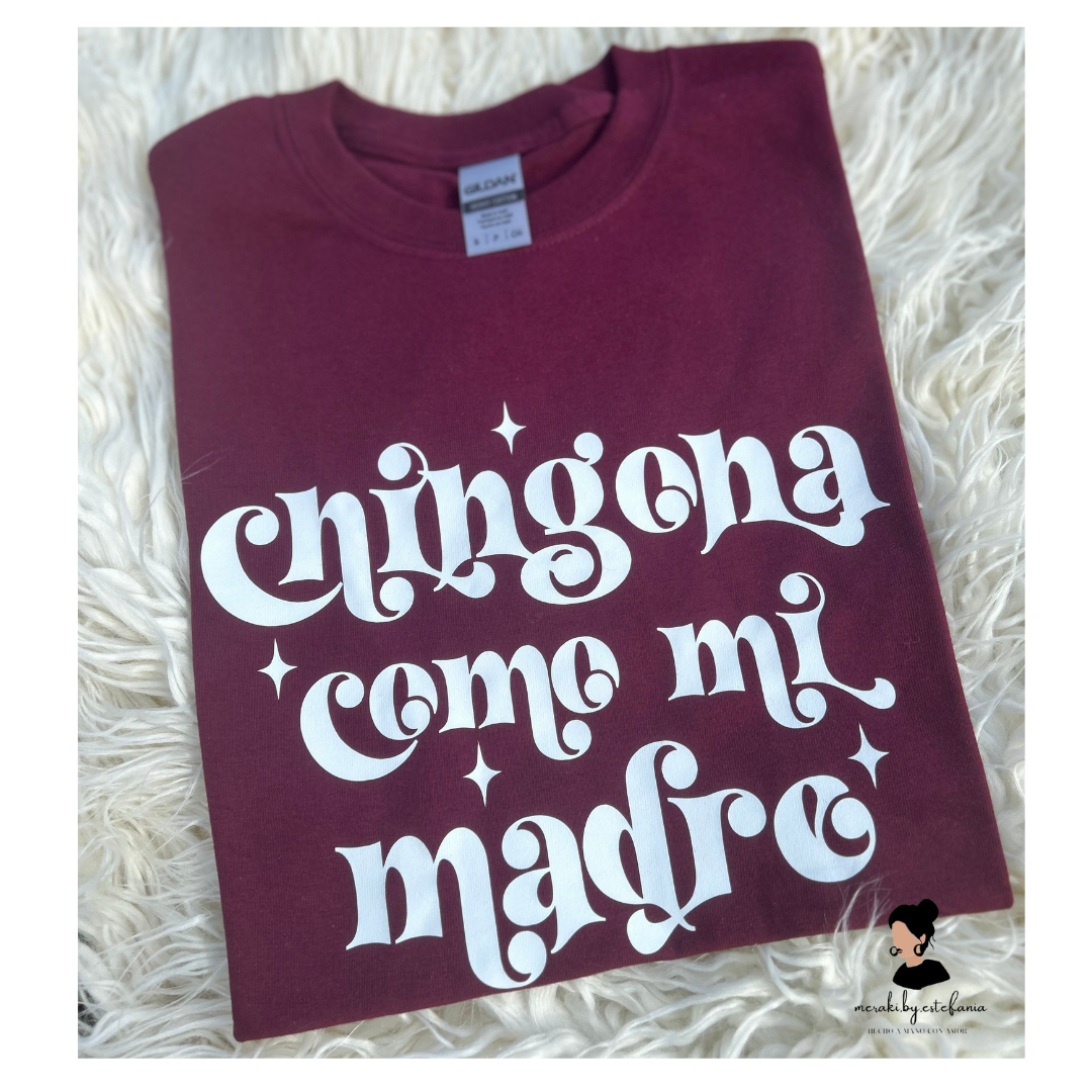 CHINGONA COMO MI MADRE T-SHIRTS & CREWNECK SWEATERS