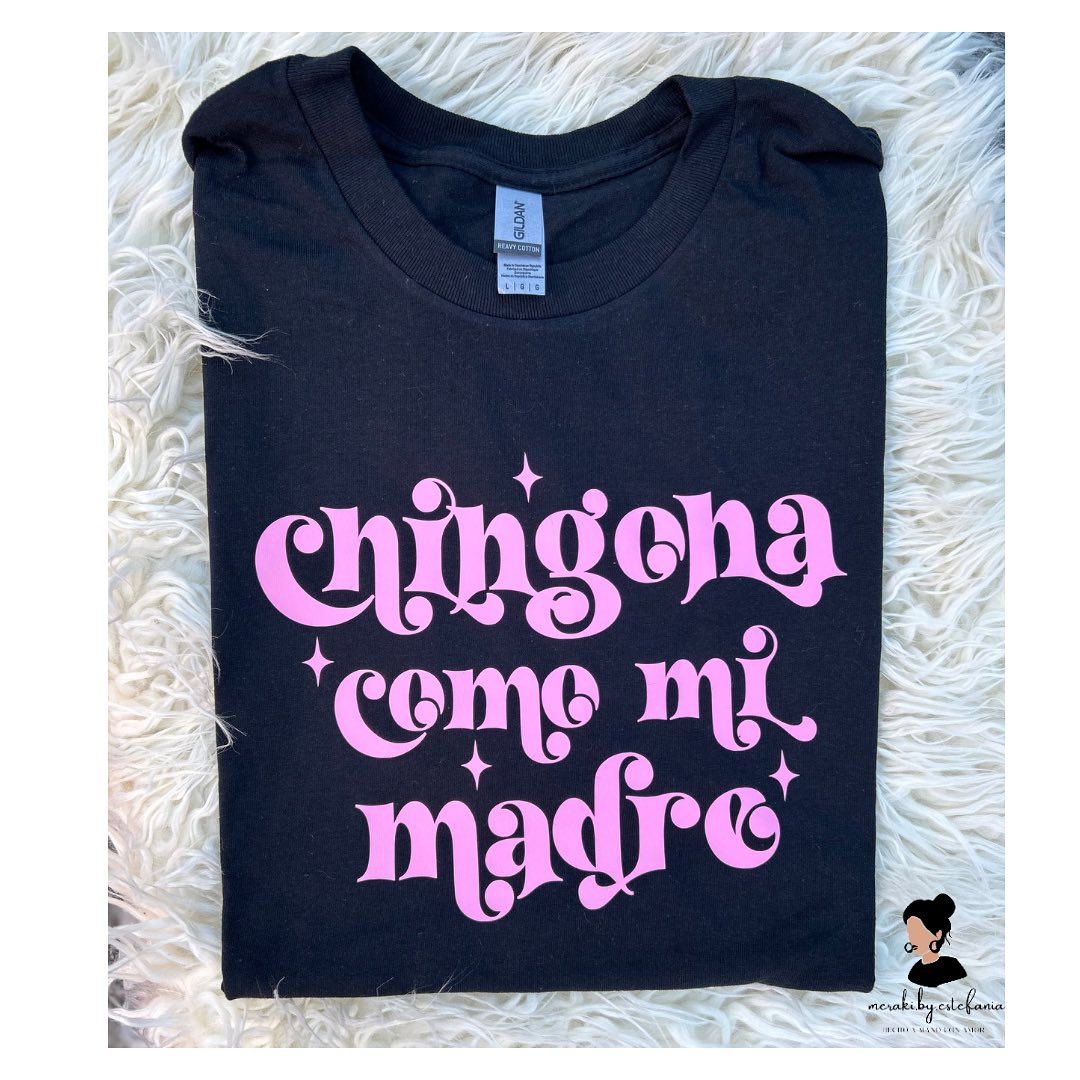 CHINGONA COMO MI MADRE T-SHIRTS & CREWNECK SWEATERS