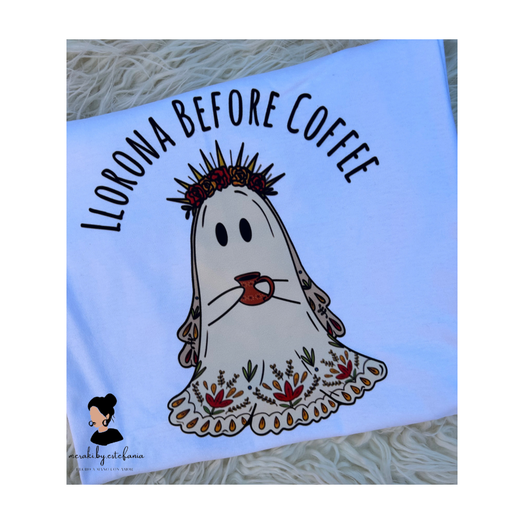 Llorona Before Coffee T-shirt